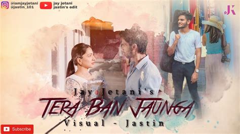 Tera Ban Jaunga Kabir Singh Cover Song Jay Jetani Jastins Edit