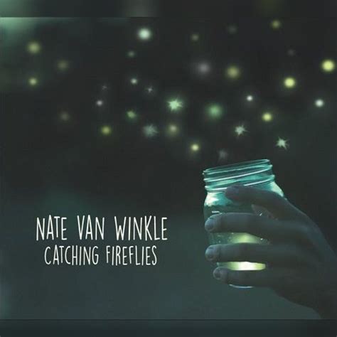Catching Fireflies Nate Van Winkle Mp3 Buy Full Tracklist