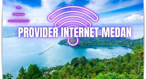 7 Provider Internet Di Medan Dengan Kualitas Terbaik