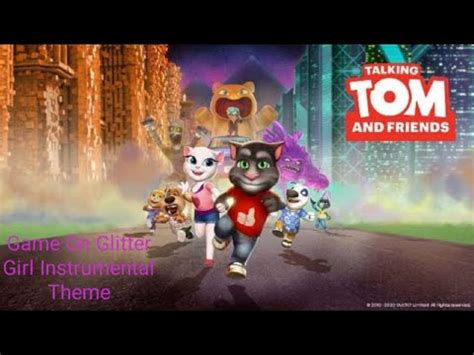 Talking Tom Friends Game On Glitter Girl Instrumental Theme Youtube