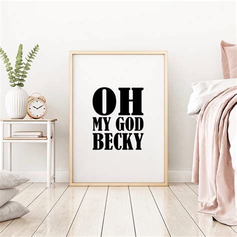 Oh My God Becky Wall Art Print Fast Shipping Fy