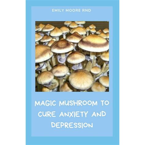 Magic Mushroom To Cure Anxiety And Depression Your Book Guide To Cure