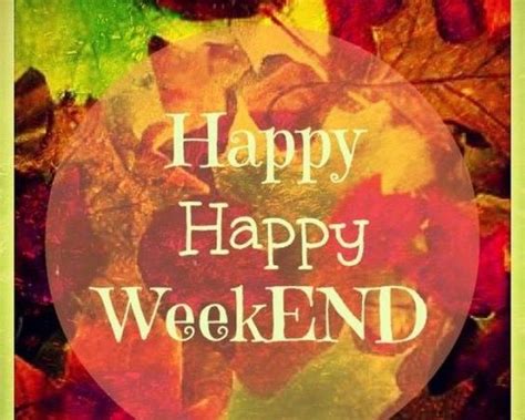Wishing You All A Happy Fall Weekend Happy Weekend Quotes Weekend