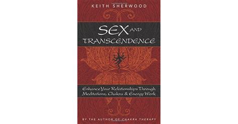 Sex And Transcendence Enhance Your Relationships Through Meditations