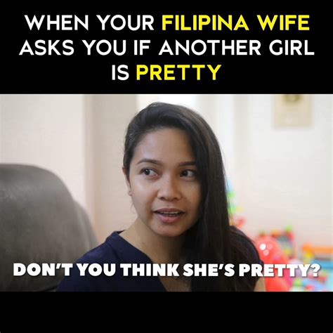 When Your Filipina Wife Asks If Another Girl Is Pretty Filipino