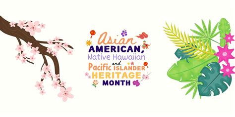 Asian American Native Hawaiian And Pacific Islander Heritage Month