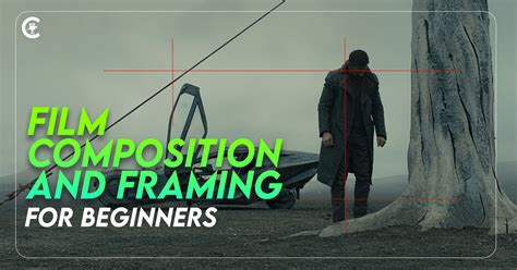 Film Composition And Framing For Beginners Ci Lovers