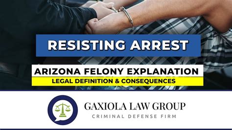 Resisting Arrest Arizona Felony Explanation And Consequences Gaxiola