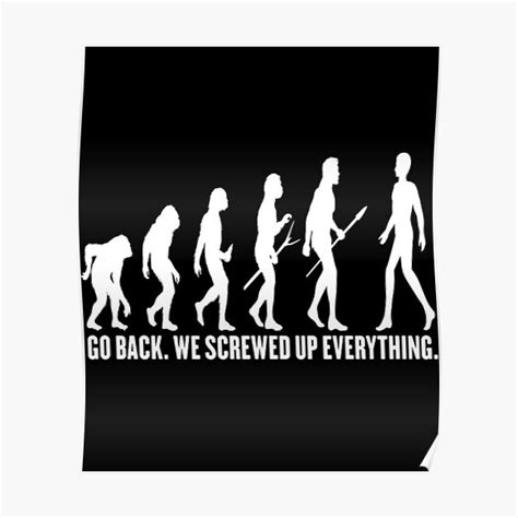 Evolution Go Back We Screwed Up Everything Poster By Ayarstore
