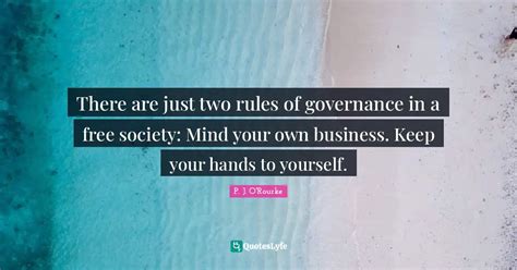 There Are Just Two Rules Of Governance In A Free Society Mind Your Ow