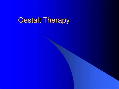 Ppt Gestalt Therapy Powerpoint Presentation Free Download Id1719650