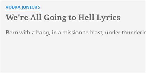 Were All Going To Hell Lyrics By Vodka Juniors Born With A Bang