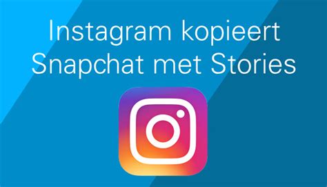 Instagram Wil Meeliften Op Succes Snapchat En Introduceert Stories