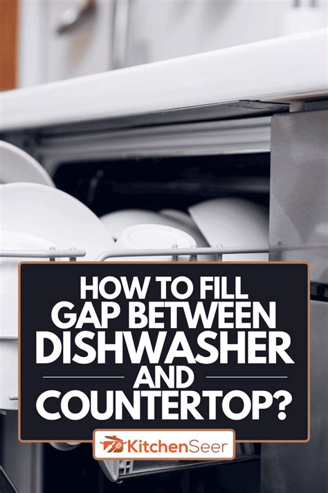 How To Fill Gap Between Dishwasher And Countertop Kitchen Seer
