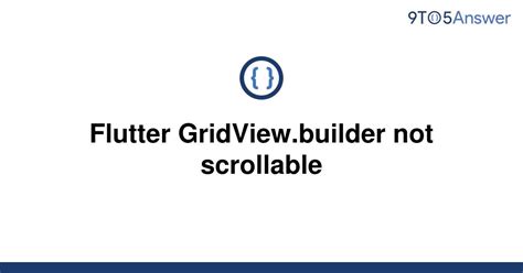Solved Flutter Gridview Builder Not Scrollable To Answer