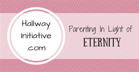 Parenting In Light Of Eternity — The Hallway Initiative