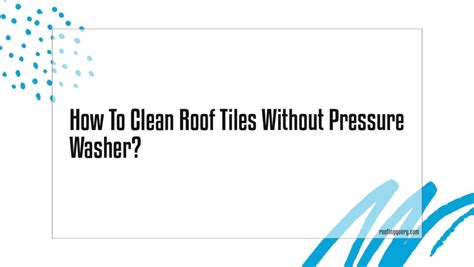 How To Clean Roof Tiles Without Pressure Washer Roofing Query