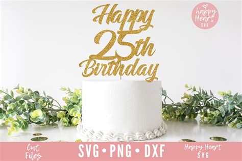 Happy 25th Birthday Cake Topper Svg Cake Topper Svg 25th Birthday Svg