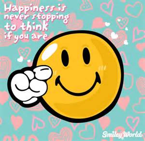 Happiness Is Never Stopping To Think If You Are See All