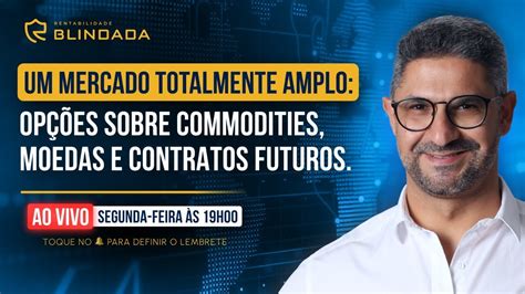 Um Mercado Totalmente Amplo Op Es Sobre Commodities Moedas E