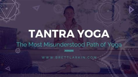 Tantra Yoga The Most Misunderstood Path Of Yoga Brett Larkin Yoga