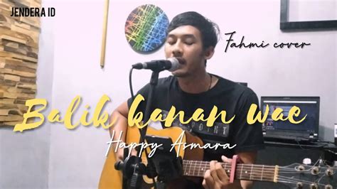 1:54 arul nadarsa recommended for you. Balik kanan wae - Happy asmara ( fahmi cover ) - YouTube