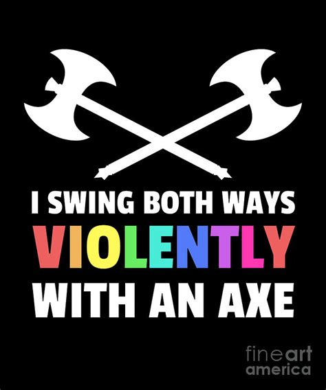 I Swing Both Ways Violently With An Axe Lgbt Design Drawing By Noirty