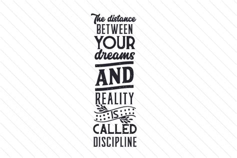 The Distance Between Your Dreams And Reality Is Called Discipline Svg Cut File By Creative