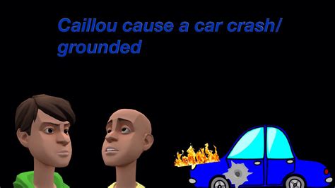 Caillou Cause A Car Crash Grounded Youtube