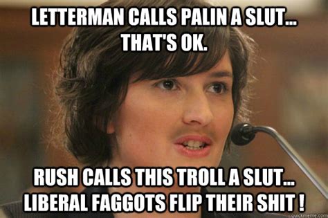 letterman calls palin a slut that s ok rush calls this troll a slut liberal faggots flip