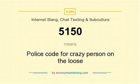 User's need to read the question very clearly and understand that before they attempt to answer it. 5150 - Police code for crazy person on the loose in ...