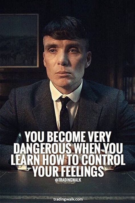 You Become Very Dangerous When You Learn How To Control Your Feelings