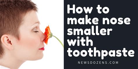 Ways To Make Your Nose Smaller Using Toothpaste And Other
