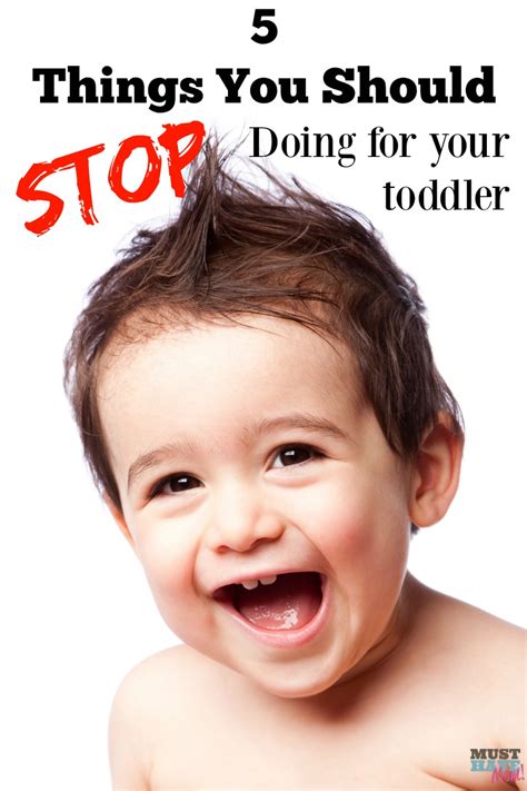 5 Things You Should STOP Doing for Your Toddler - Must Have Mom