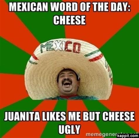 Mexican Word Of The Day Cheese Juanita Likes Me But