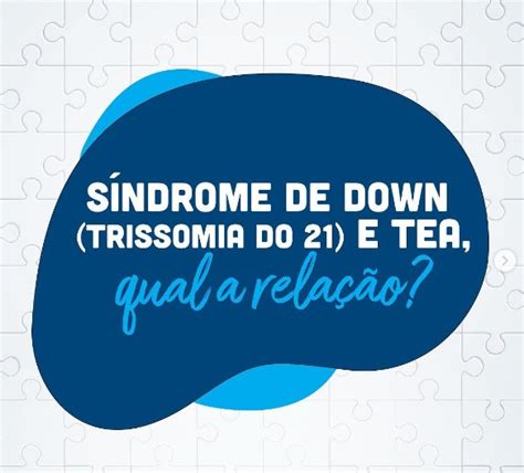 Síndrome De Down Trissomia Do 21 E Tea Qual A Relação Dra