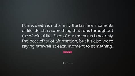 Kevin Hart Quote I Think Death Is Not Simply The Last