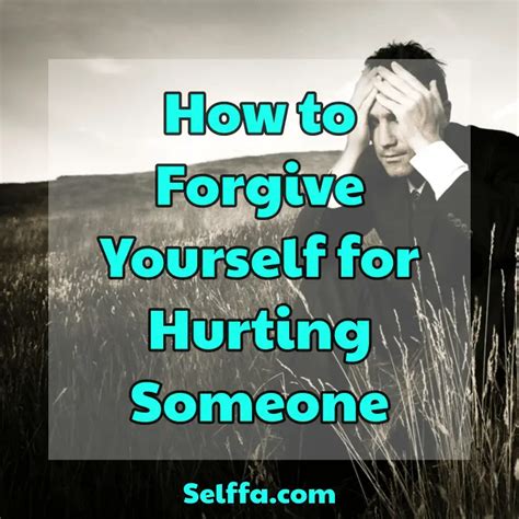 How To Forgive Yourself For Hurting Someone Selffa