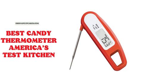 What Is The Best Candy Thermometer Americas Test Kitchen Oh Snap