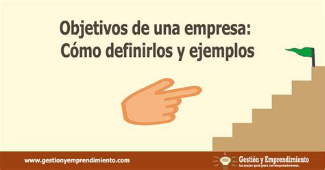 Objetivos De Una Empresa Cómo Definirlos Y Ejemplos Gestión Y