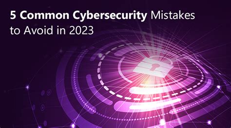 5 Common Cybersecurity Mistakes To Avoid In 2023 Clover Infotech