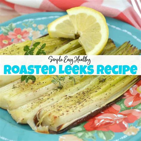 Simple Easy Healthy Roasted Leeks Recipe