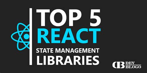 Top React State Management Libraries In Devblogo