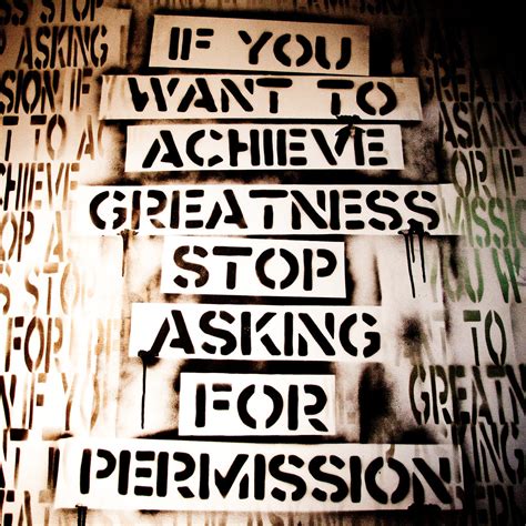 If You Want To Achieve Greatness Stop Asking For Permissio Flickr