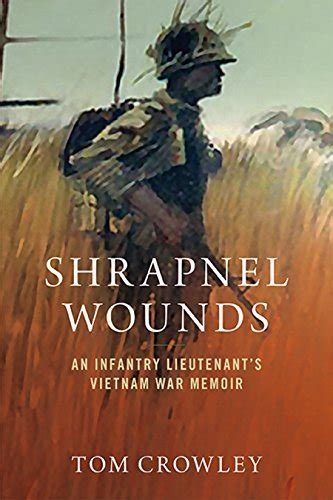 Shrapnel Wounds An Infantry Lieutenants Vietnam War Memoir By Tom