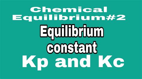 Chemical Equilibrium 2 How To Write Equilibrium Expression For Kc And