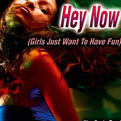 Hey Now Girls Just Want To Have Fun By Sussan Kameron On Amazon Music