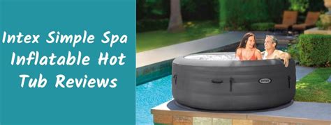 Intex Simple Spa Inflatable Hot Tub Reviews You Can Trust