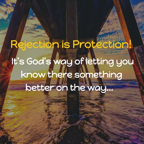 Rejection Is Protection Its Gods Way Of Letting You Know There