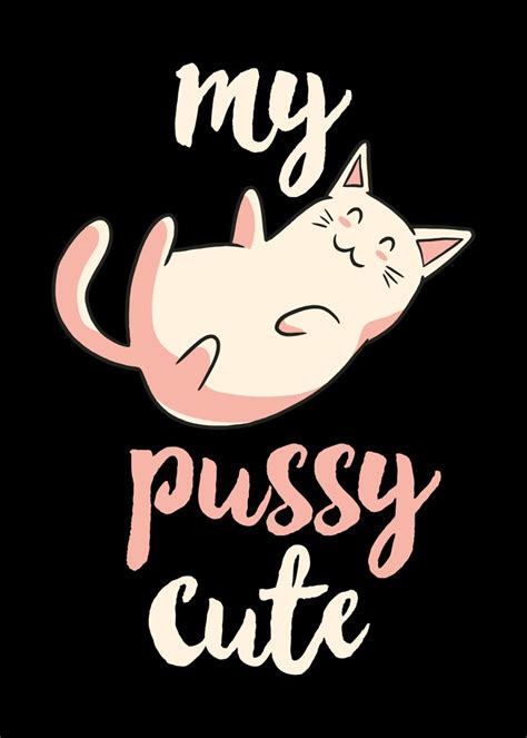 funny my pussy cute cat poster by qwertydesigns displate